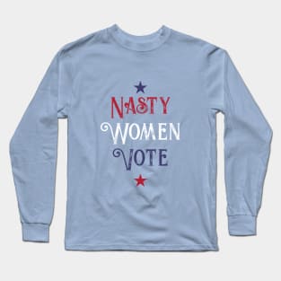 Nasty Women Vote Long Sleeve T-Shirt